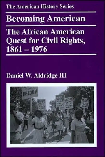 Becoming American: The African American Quest for Civil Rights, 1861 - 1976 by Daniel W. Aldridge