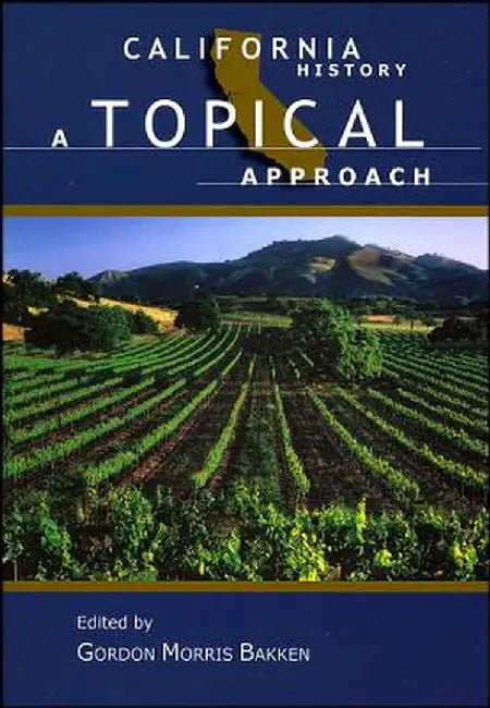 California History: A Topical Approach by Gordon Morris Bakken