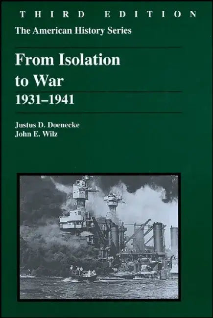 From Isolation to War: 1931 - 1941, 3rd Edition by Justus D. Doenecke, John E. Wilz