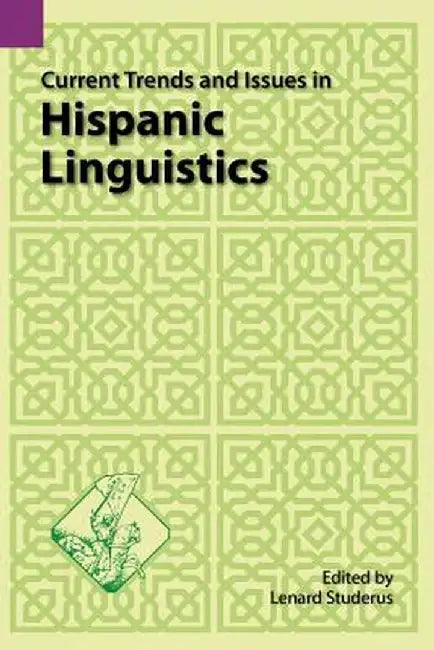 Current Trends and Issues in Hispanic Linguistics by Lenard Struderus
