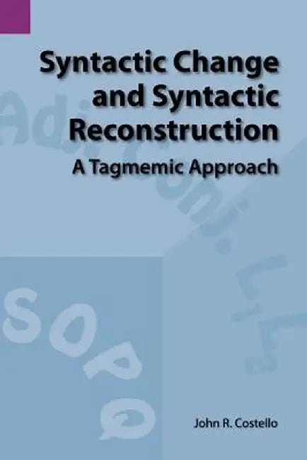 Syntactic Change and Syntactic Reconstruction: A Tagmemic Approach by John R. Costello