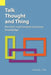 Talk, Thought, and Thing: The Emic Road Toward Conscious Knowledge by Kenneth Lee Pike