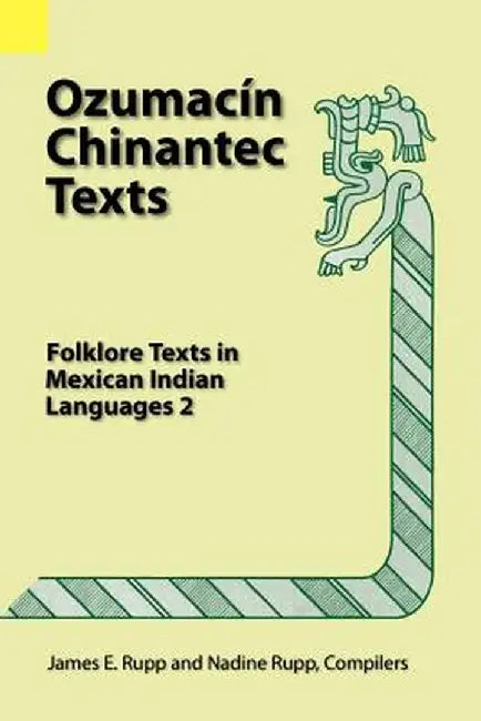 Ozumacin Chinantec Texts: Folklore Texts in Mexican Indian Languages 2 by James E. Rupp