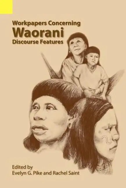 Workpapers Concerning Waorani Discourse Features by Evelyn G. Pike