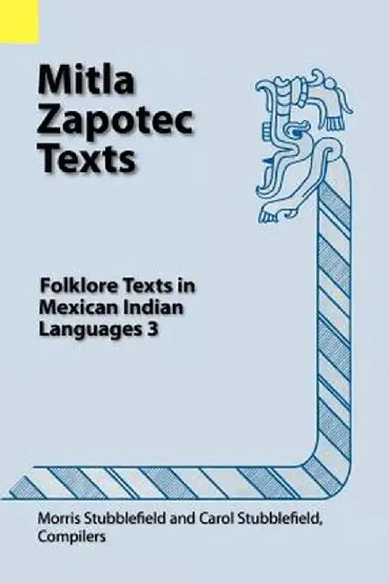 Mitla Zapotec Texts: Folklore Texts in Mexican Indian Languages 3 by Morris Stubblefield