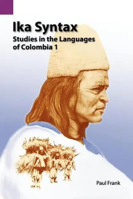 Ika Syntax: Studies in the Languages of Colombia 1 by Paul Frank