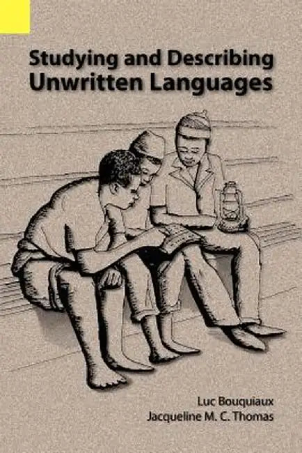 Studying and Describing Unwritten Languages by Luc Bouquiaux