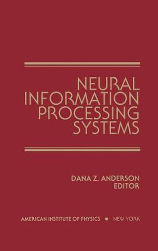 Neural Information Processing Systems: Proceedings of a Conference Held in Denver, Colorado, November 1987 by Dana Z. Anderson