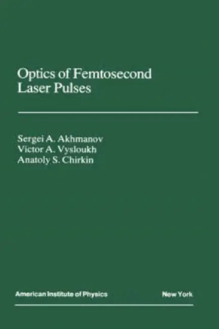 Optics of Femtosecond Laser Pulses by Akhmanov