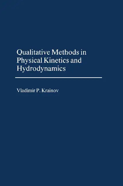 Qualitative Methods of Physical Kinetics and Hydrodynamics by V. P. Krainov