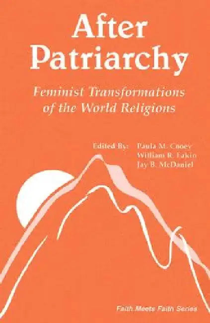 After Patriarchy: Feminist Transformations of the World Religions by Paula M. Cooey