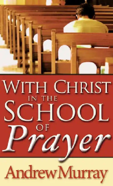 With Christ in the School of Prayer by Andrew Murray