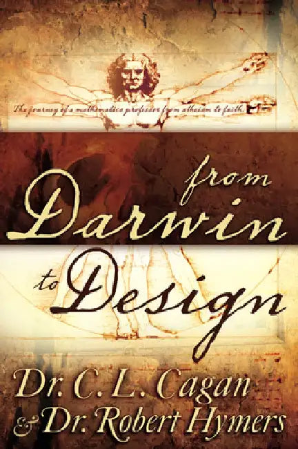 From Darwin to Design: The Journey of a Mathematics Professor from Atheism to Faith by C. L. Cagan