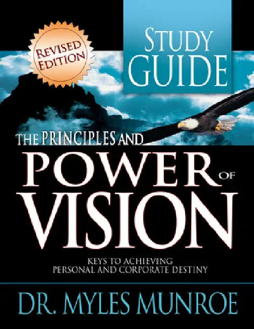 The Principles and Power of Vision Study Guide: Keys to Achieving Personal and Corporate Destiny by Myles Munroe
