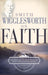 Smith Wigglesworth on Faith by Smith Wigglesworth