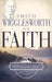 Smith Wigglesworth on Faith by Smith Wigglesworth