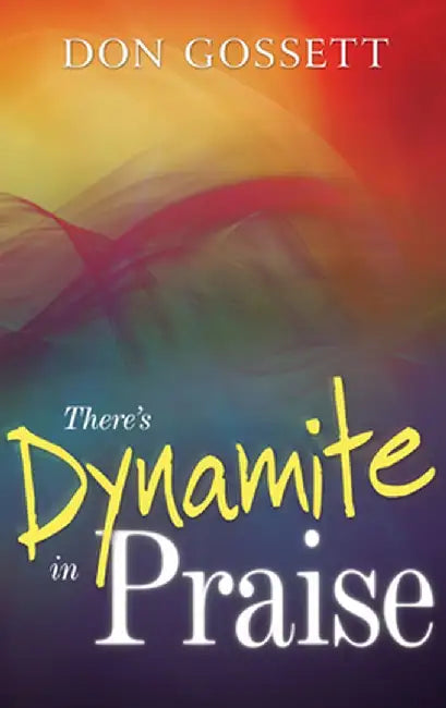 Theres Dynamite in Praise by Don Gossett
