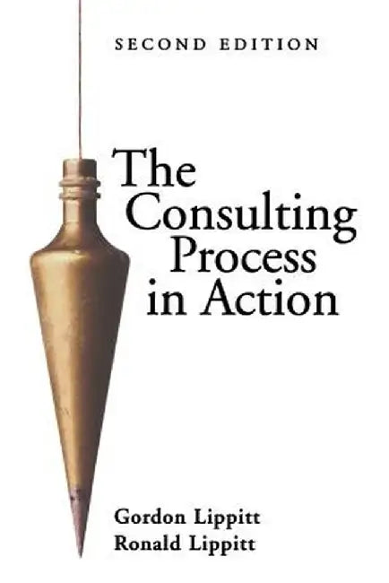 The Consulting Process in Action by Gordon L. Lippitt