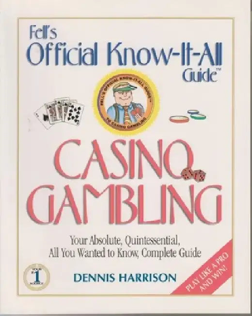 Casino Gambling: Your Absolute, Quintessential, All You Wanted to Know, Complete Guide by Dennis R. Harrison