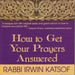 How to Get Your Prayers Answer by Irwin Katsof