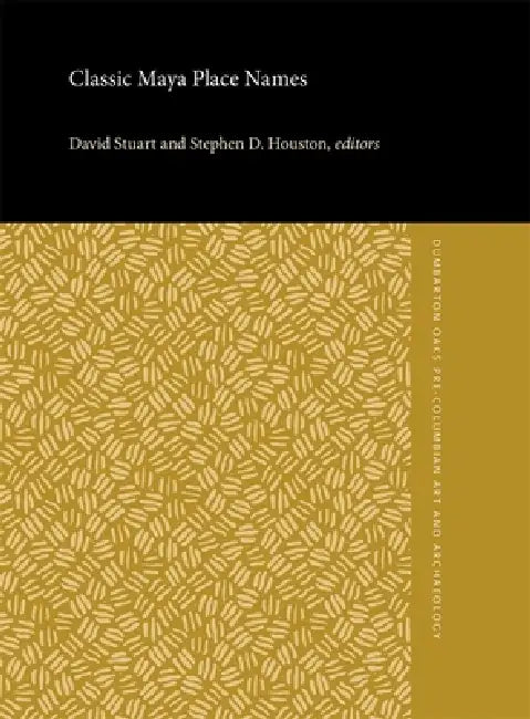 Classic Maya Place Names by David Stuart, Stephen D. Houston