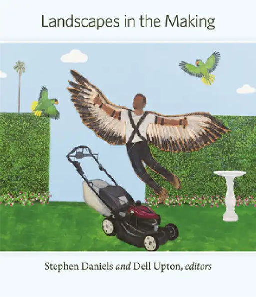 Landscapes in the Making by Stephen Daniels