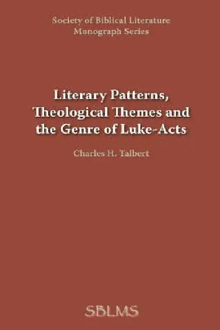 Literary Patterns, Theological Themes, and the Genre of Luke-Acts by George M. Landes