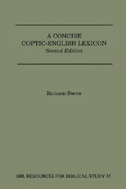 A Concise Coptic-English Lexicon: Second Edition by Richard Smith