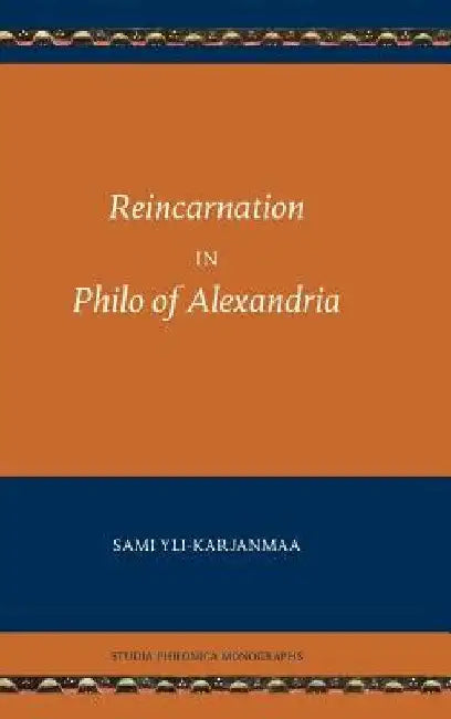 Reincarnation in Philo of Alexandria by Sami Yli-Karjanmaa