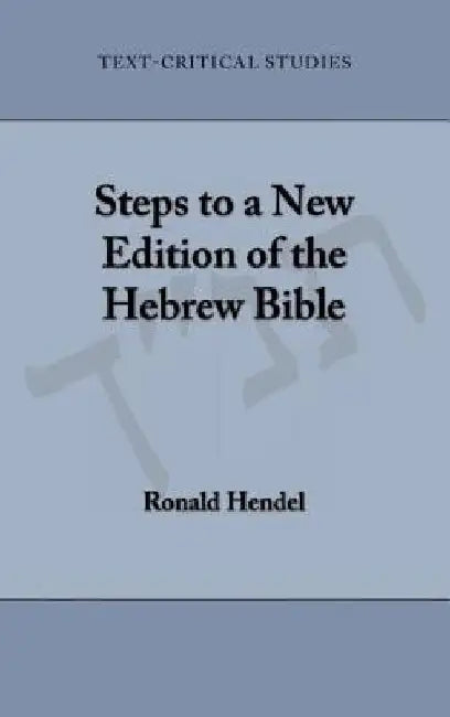 Steps to a New Edition of the Hebrew Bible by Ronald Hendel
