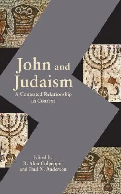 John and Judaism: A Contested Relationship in Context by R. Alan Culpepper