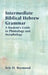 Intermediate Biblical Hebrew Grammar: A Student's Guide to Phonology and Morphology by Eric D. Reymond