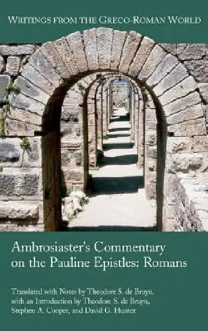 Ambrosiaster's Commentary on the Pauline Epistles: Romans by Theodore S. de Bruyn