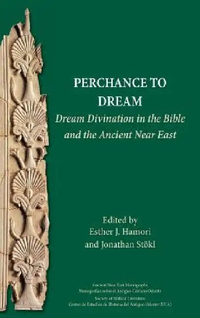 Perchance to Dream: Dream Divination in the Bible and the Ancient Near East by Esther J. Hamori