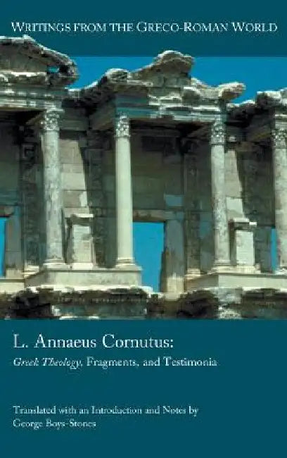 L. Annaeus Cornutus: Greek Theology, Fragments, and Testimonia by George Boys-Stones