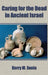 Caring for the Dead in Ancient Israel by Kerry M. Sonia