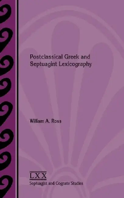Postclassical Greek and Septuagint Lexicography by William a. Ross
