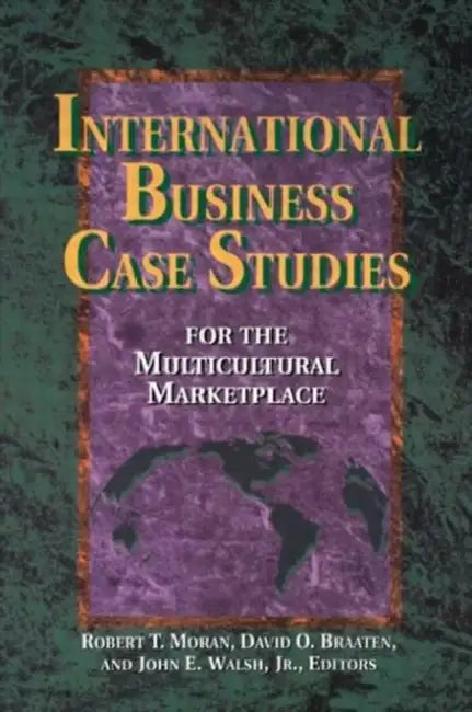 International Business Case Studies For the Multicultural Marketplace by Robert T. Moran