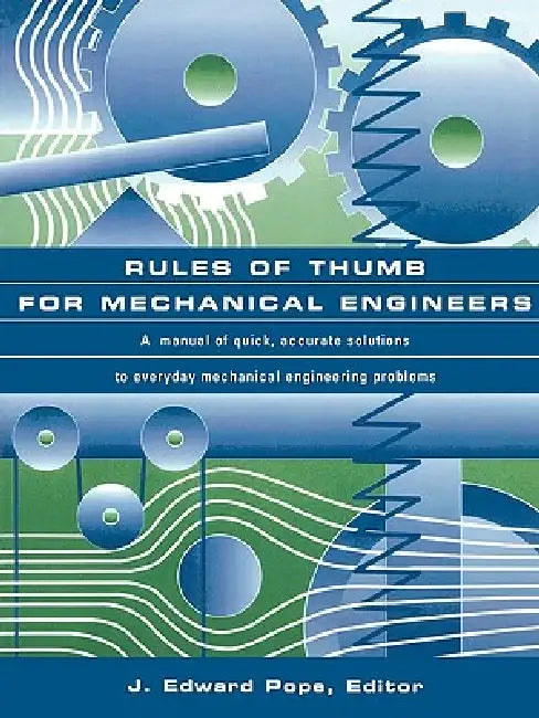Rules of Thumb for Mechanical Engineers by Edward J. a. Pope
