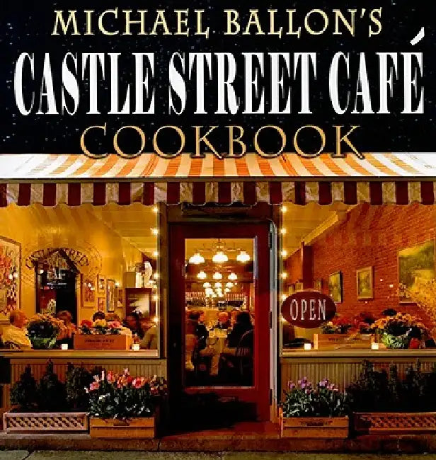 Castle Street Cafe Cookbook by Michael Ballon