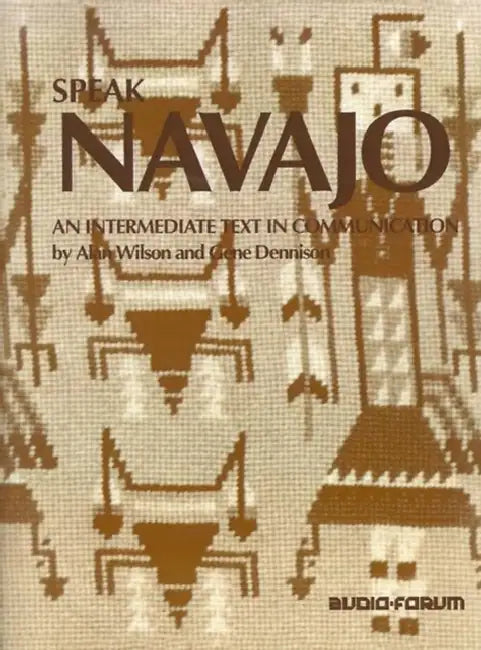 Speak Navajo: An Intermediate Text in Communication by Alan Wilson, Gene Dennison