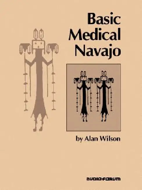 Basic Medical Navajo: An Introductory Text in Communication by Alan Wilson