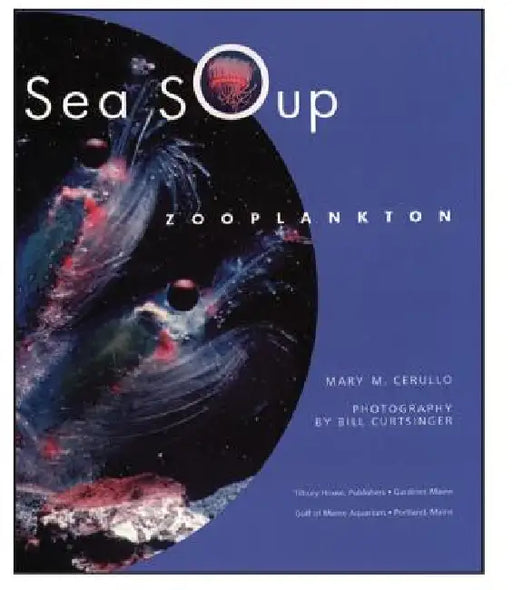 Sea Soup: Zooplankton by Mary M. Cerullo, Bill Curtsinger
