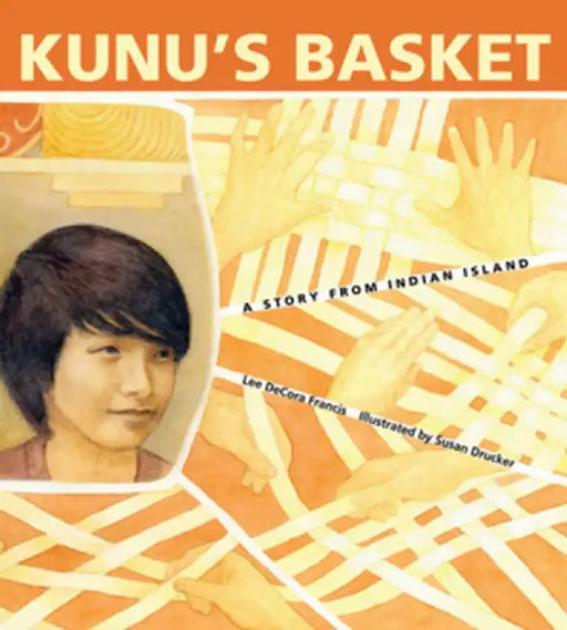 Kunu's Basket: A Story from Indian Island by Lee Decora Francis