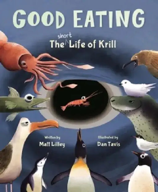 Good Eating: The Life of Krill by Matt Lilley