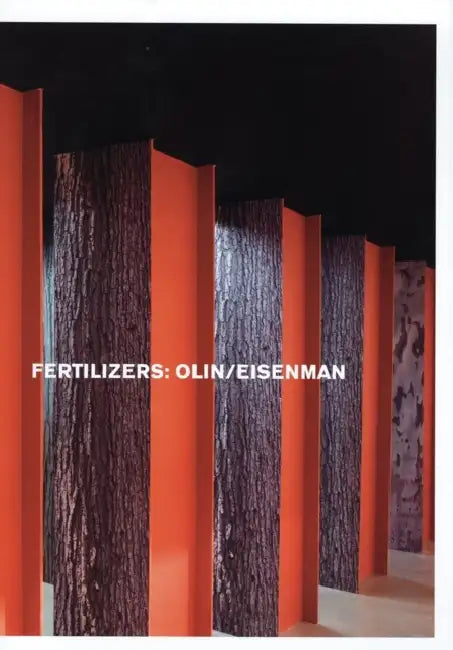 Fertilizers: Olin / Eisenman by Peter Eisenman, Laurie Olin, Laurie Olin