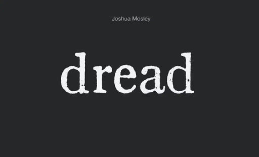 Joshua Mosley: Dread by Joshua Mosley, Jenelle Porter, Harvey Mitchell