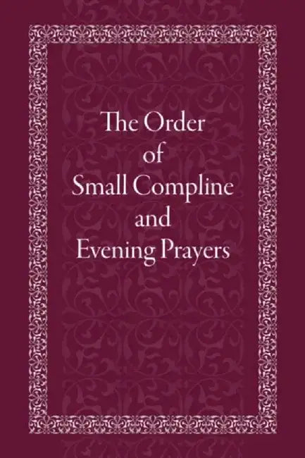 The Order of Small Compline and Evening Prayers by Holy Trinity Monastery