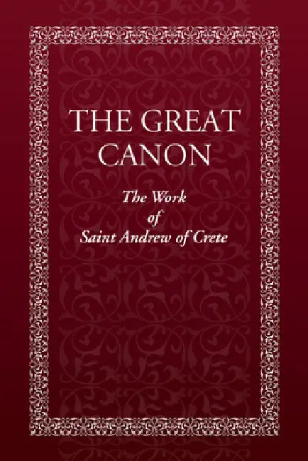 The Great Canon: The Work of St. Andrew of Crete by Holy Trinity Monastery