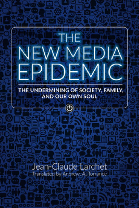 The New Media Epidemic: The Undermining of Society, Family, and Our Own Soul